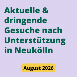 aktuelle und dringende Gesuche nach Unterstützung in Neukölln